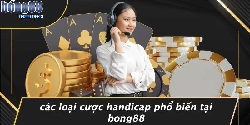 Handicap Là Gì: Giải Thích Đơn Giản Về Kèo Cược Thể Thao 3 Các Loại Cược Handicap Phổ Biến Tại BONG88