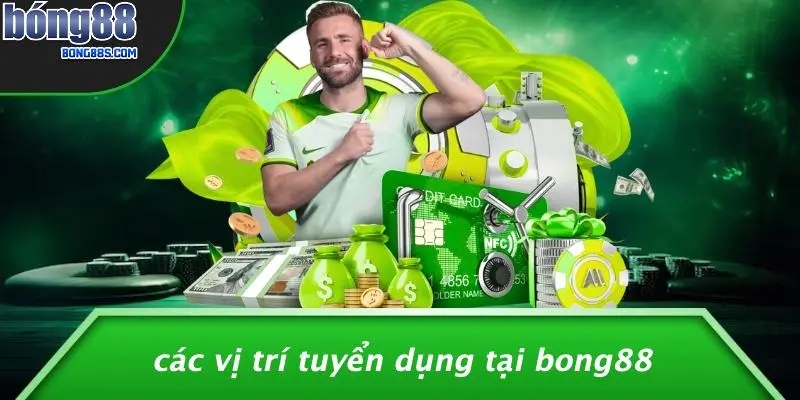 TUYỂN DỤNG BONG88 1 Các Vị Trí Tuyển Dụng Tại BONG88
