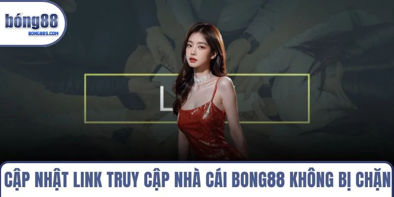 Trang chủ 12 Cập nhật link truy cập nhà cái BONG88 không bị chặn