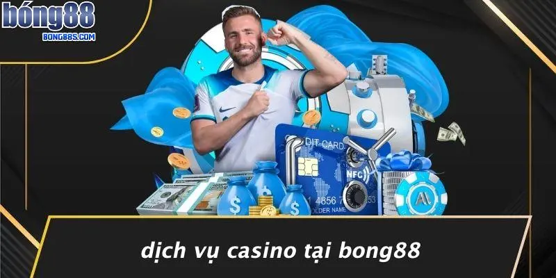 LIÊN HỆ BONG88 2 Dịch Vụ Casino Tại BONG88