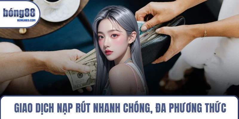 Trang chủ 19 Giao dịch nạp rút nhanh chóng, đa phương thức