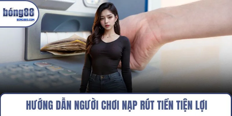 Trang chủ 24 Hướng dẫn người chơi nạp rút tiền tiện lợi