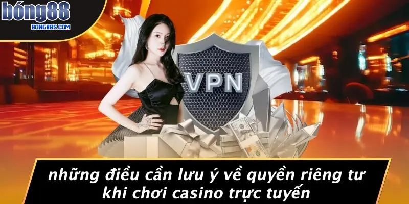 QUYỀN RIÊNG TƯ 2 Những Điều Cần Lưu Ý Về Quyền Riêng Tư Khi Chơi Casino Trực Tuyến