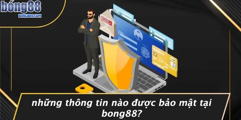 Những Thông Tin Nào Được Bảo Mật Tại BONG88?