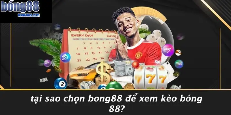 Xem Kèo Bóng 88: Hành Trình Cá Cược Bóng Đá Thú Vị Hấp Dẫn 2 Tại Sao Chọn BONG88 Để Xem Kèo Bóng 88?