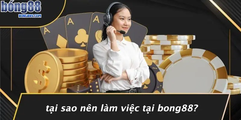 TUYỂN DỤNG BONG88 2 Tại Sao Nên Làm Việc Tại BONG88?