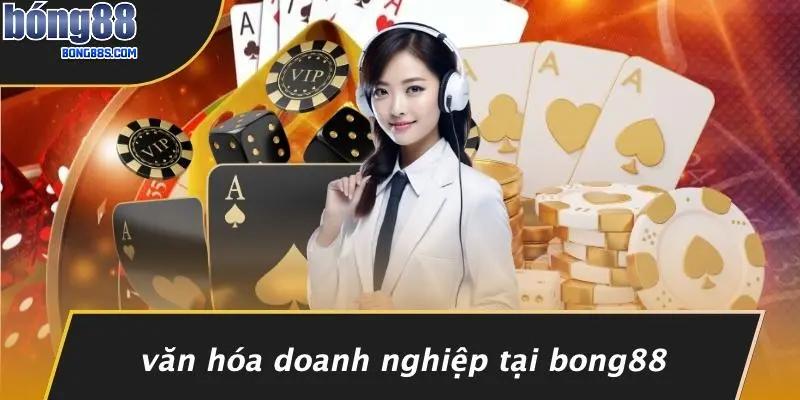 TUYỂN DỤNG BONG88 3 Văn Hóa Doanh Nghiệp Tại BONG88